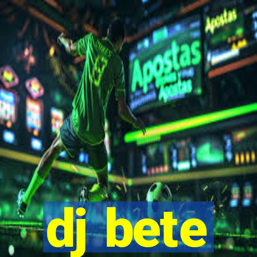 dj bete